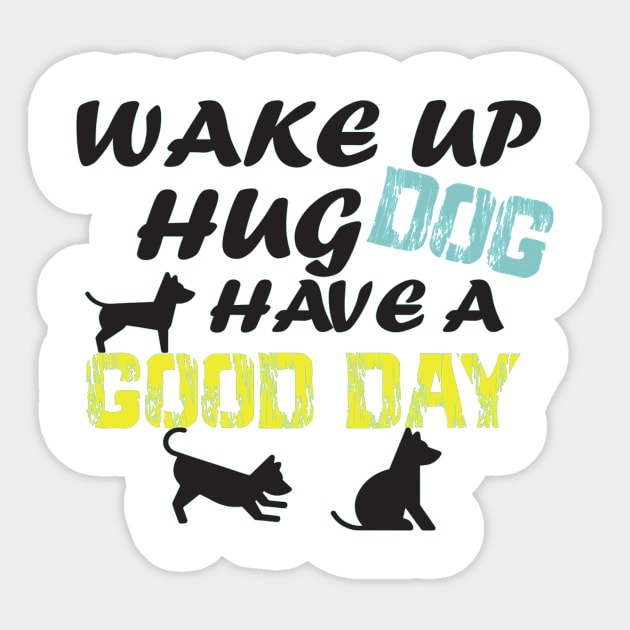 wake up hug dog have A good day/GIFT FOR DOG LOVER/ DOGS LOVER Sticker by T-shirtlifestyle